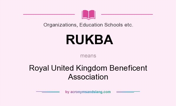 What does RUKBA mean? It stands for Royal United Kingdom Beneficent Association