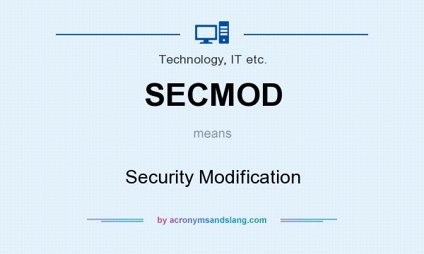 What does SECMOD mean? It stands for Security Modification
