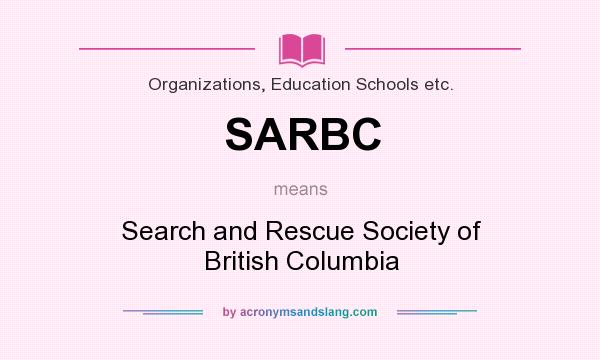 What does SARBC mean? It stands for Search and Rescue Society of British Columbia