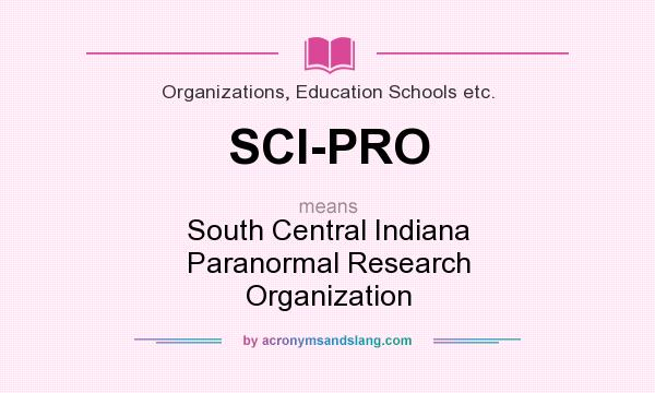 What does SCI-PRO mean? It stands for South Central Indiana Paranormal Research Organization