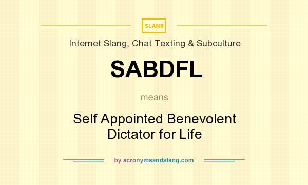 What does SABDFL mean? It stands for Self Appointed Benevolent Dictator for Life