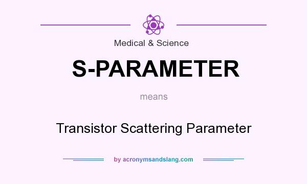 What does S-PARAMETER mean? It stands for Transistor Scattering Parameter
