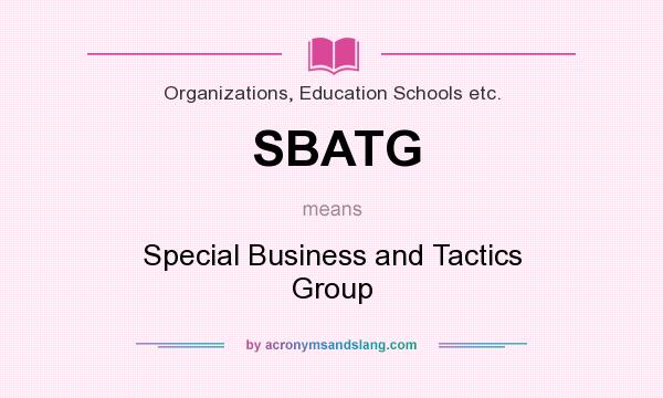 What does SBATG mean? It stands for Special Business and Tactics Group