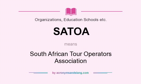 What does SATOA mean? It stands for South African Tour Operators Association
