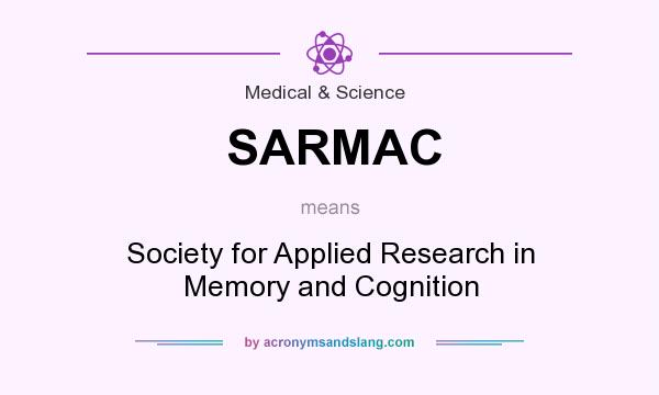 What does SARMAC mean? It stands for Society for Applied Research in Memory and Cognition
