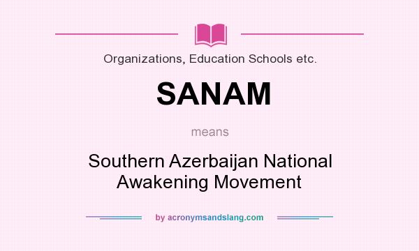 What does SANAM mean? It stands for Southern Azerbaijan National Awakening Movement
