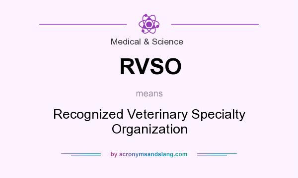 What does RVSO mean? It stands for Recognized Veterinary Specialty Organization