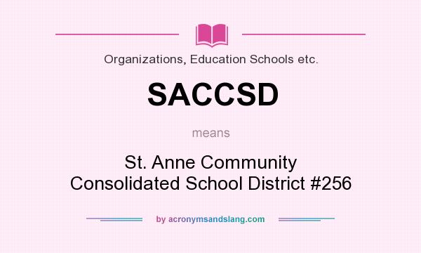 What does SACCSD mean? It stands for St. Anne Community Consolidated School District #256
