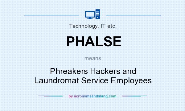 What does PHALSE mean? It stands for Phreakers Hackers and Laundromat Service Employees