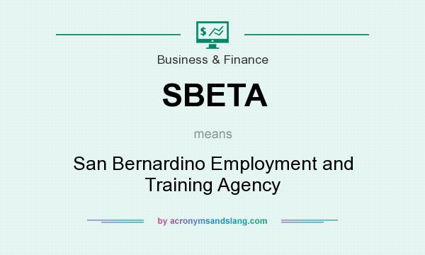 What does SBETA mean? It stands for San Bernardino Employment and Training Agency