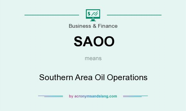 What does SAOO mean? It stands for Southern Area Oil Operations