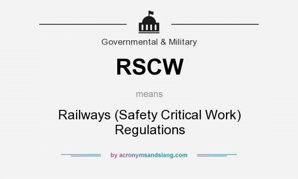 What does RSCW mean? It stands for Railways (Safety Critical Work) Regulations