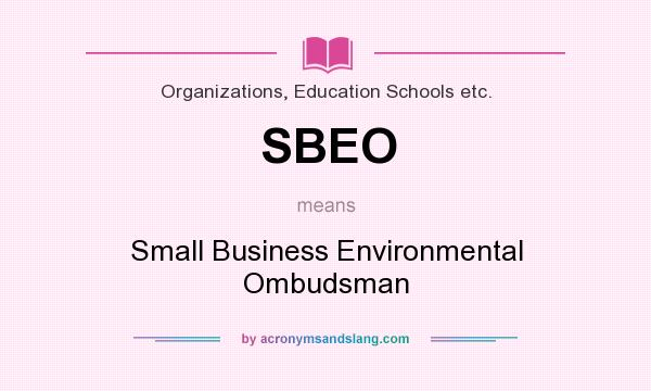 What does SBEO mean? It stands for Small Business Environmental Ombudsman