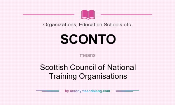 What does SCONTO mean? It stands for Scottish Council of National Training Organisations