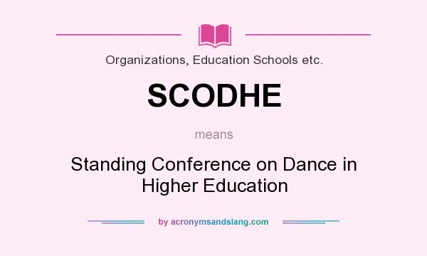 What does SCODHE mean? It stands for Standing Conference on Dance in Higher Education
