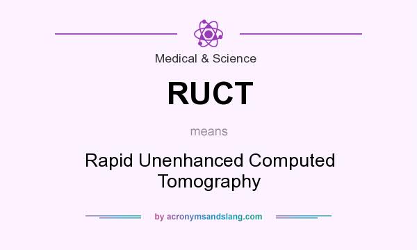 What does RUCT mean? It stands for Rapid Unenhanced Computed Tomography
