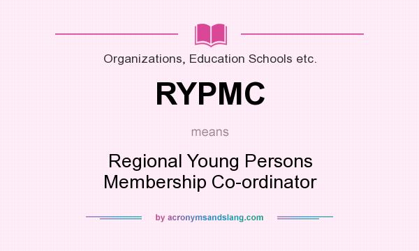 What does RYPMC mean? It stands for Regional Young Persons Membership Co-ordinator