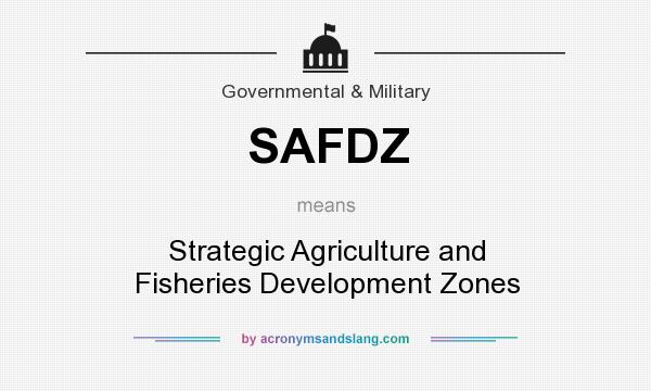 What does SAFDZ mean? It stands for Strategic Agriculture and Fisheries Development Zones