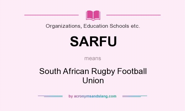 What does SARFU mean? It stands for South African Rugby Football Union