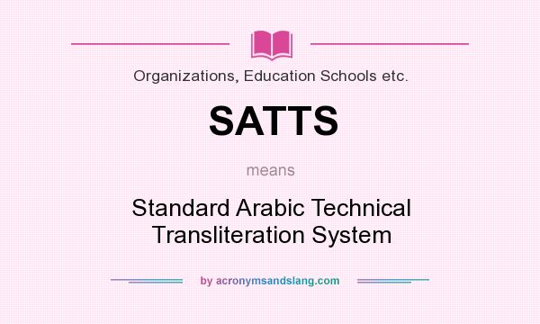 What does SATTS mean? It stands for Standard Arabic Technical Transliteration System