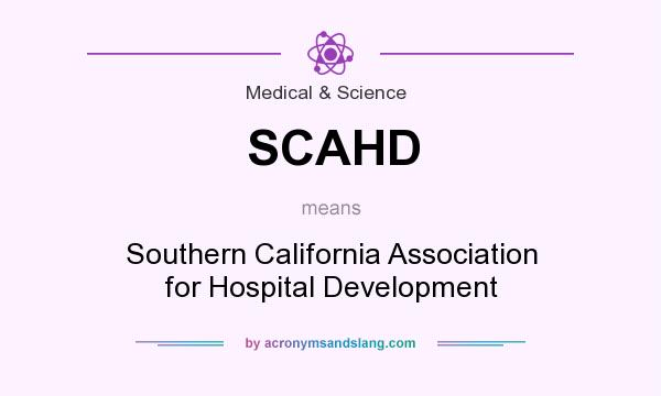 What does SCAHD mean? It stands for Southern California Association for Hospital Development