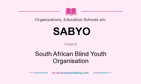 What does SABYO mean? It stands for South African Blind Youth Organisation