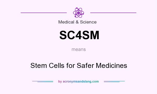 What does SC4SM mean? It stands for Stem Cells for Safer Medicines