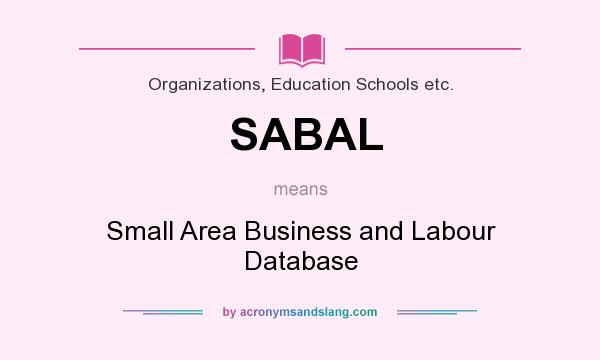 What does SABAL mean? It stands for Small Area Business and Labour Database