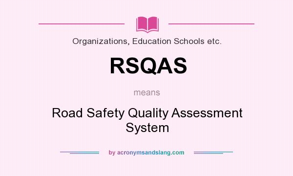 What does RSQAS mean? It stands for Road Safety Quality Assessment System