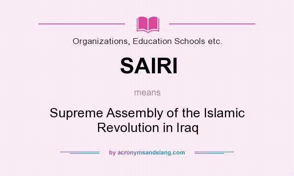 What does SAIRI mean? It stands for Supreme Assembly of the Islamic Revolution in Iraq