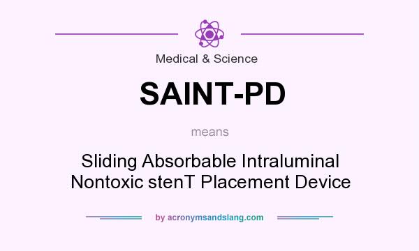 What does SAINT-PD mean? It stands for Sliding Absorbable Intraluminal Nontoxic stenT Placement Device