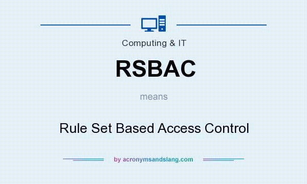 What does RSBAC mean? It stands for Rule Set Based Access Control