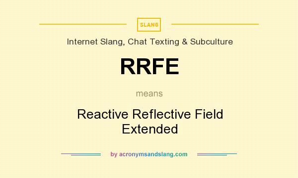 What does RRFE mean? It stands for Reactive Reflective Field Extended