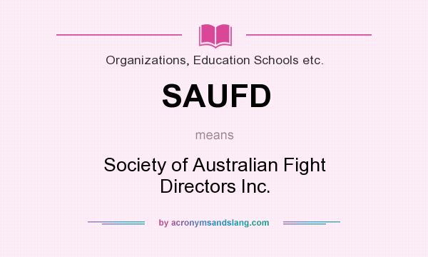 What does SAUFD mean? It stands for Society of Australian Fight Directors Inc.