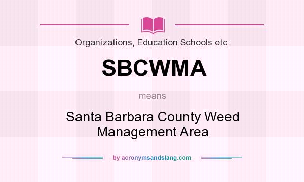 What does SBCWMA mean? It stands for Santa Barbara County Weed Management Area