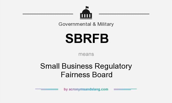 What does SBRFB mean? It stands for Small Business Regulatory Fairness Board