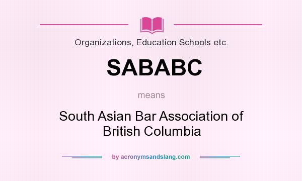What does SABABC mean? It stands for South Asian Bar Association of British Columbia