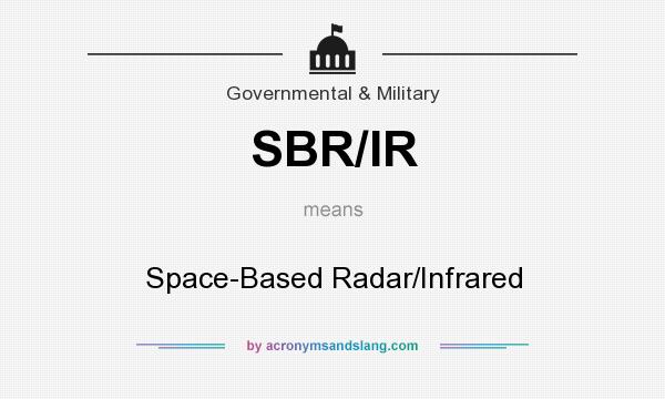What does SBR/IR mean? It stands for Space-Based Radar/Infrared