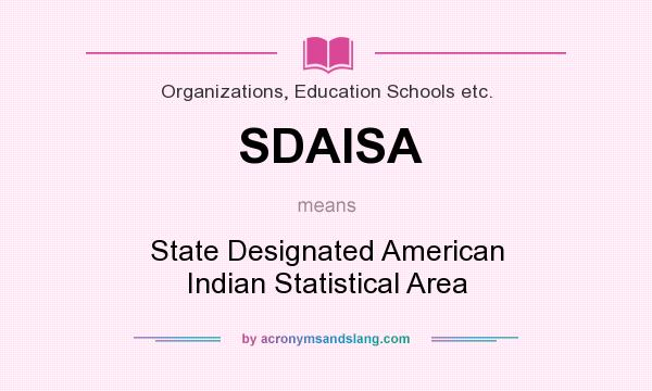 What does SDAISA mean? It stands for State Designated American Indian Statistical Area