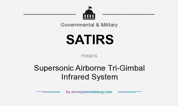 What does SATIRS mean? It stands for Supersonic Airborne Tri-Gimbal Infrared System