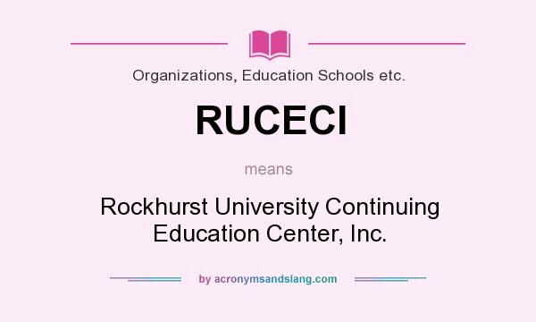 What does RUCECI mean? It stands for Rockhurst University Continuing Education Center, Inc.