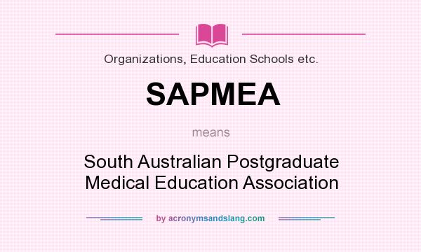 What does SAPMEA mean? It stands for South Australian Postgraduate Medical Education Association