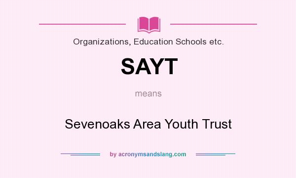 What does SAYT mean? It stands for Sevenoaks Area Youth Trust