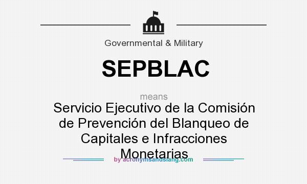What does SEPBLAC mean? It stands for Servicio Ejecutivo de la Comisión de Prevención del Blanqueo de Capitales e Infracciones Monetarias