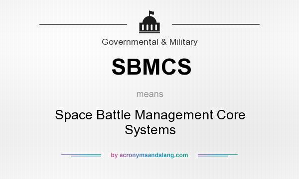 What does SBMCS mean? It stands for Space Battle Management Core Systems