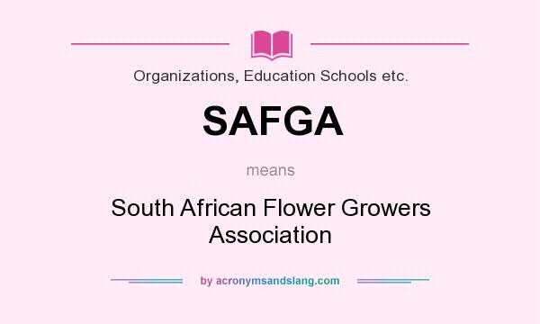 What does SAFGA mean? It stands for South African Flower Growers Association