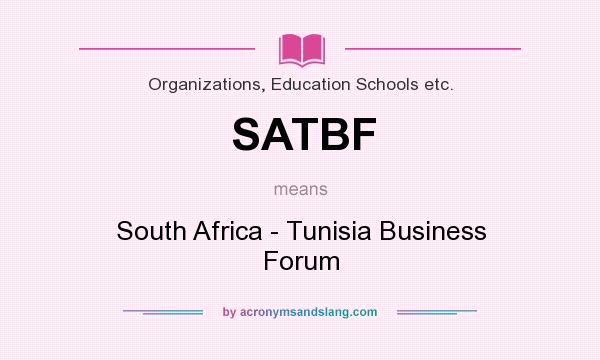 What does SATBF mean? It stands for South Africa - Tunisia Business Forum