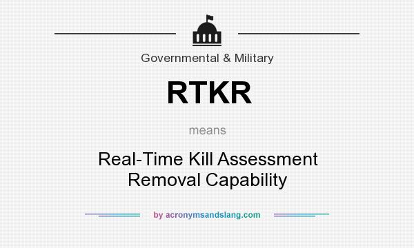 What does RTKR mean? It stands for Real-Time Kill Assessment Removal Capability
