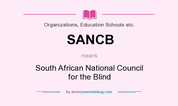 What does SANCB mean? It stands for South African National Council for the Blind