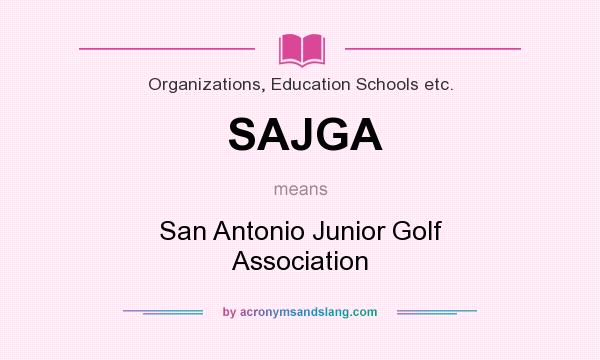 What does SAJGA mean? It stands for San Antonio Junior Golf Association